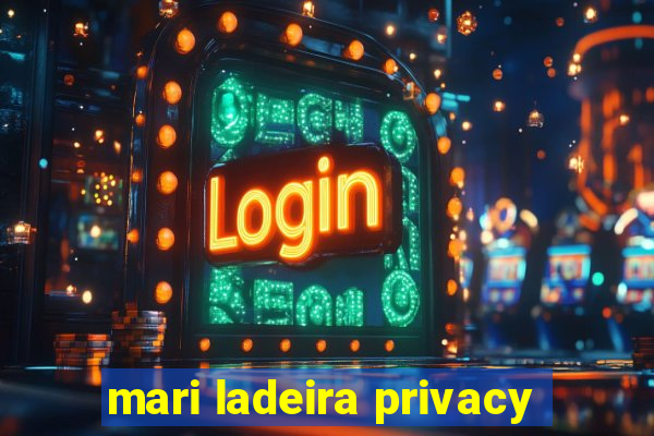 mari ladeira privacy